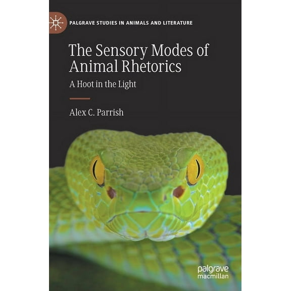 Palgrave Studies in Animals and Literatu The Sensory Modes of Animal Rhetorics: A Hoot in the Light, (Hardcover)