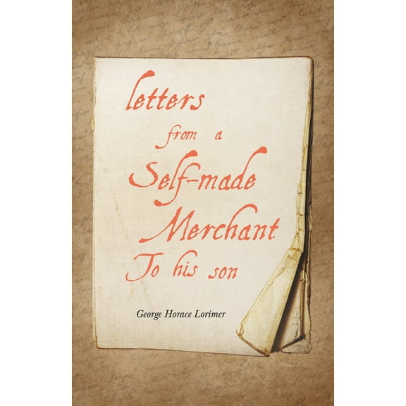 Letters from a Self-Made Merchant to His Son, (Paperback)