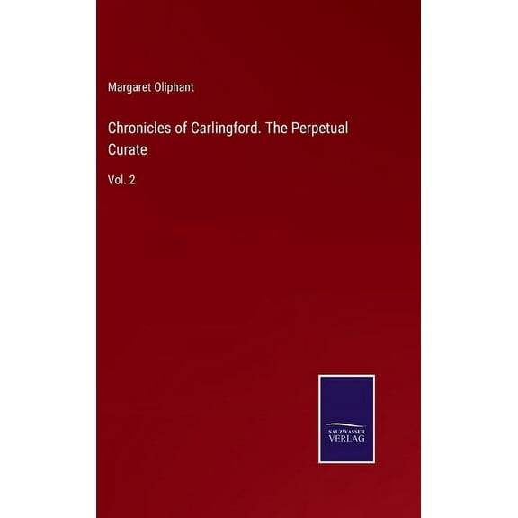 Chronicles of Carlingford. The Perpetual Curate: Vol. 2 (Hardcover)
