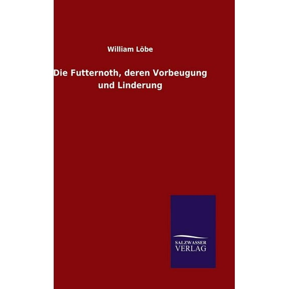 Die Futternoth, deren Vorbeugung und Linderung (Hardcover)