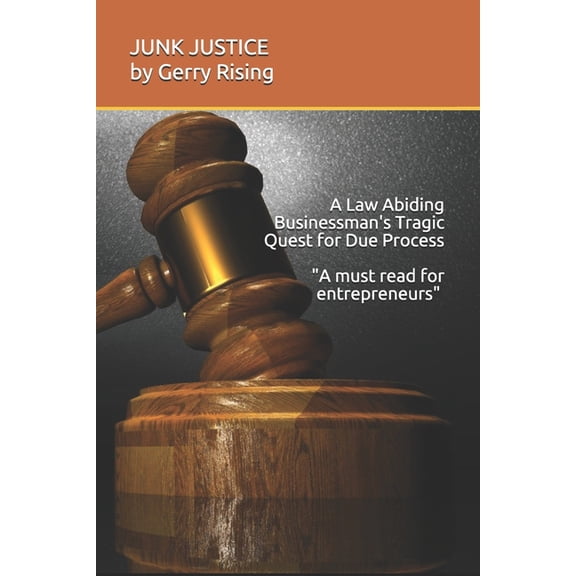 JUNK JUSTICE A Law-Abiding Businessman's Tragic Quest for Due Process, (Paperback)