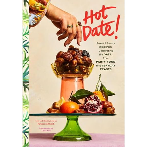 Pre-Owned Hot Date!: Sweet & Savory Recipes Celebrating the Date, from Party Food to Everyday Feasts (Hardcover) 1797226444 9781797226446