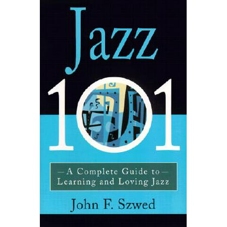 Jazz 101 : A Complete Guide to Learning and Loving