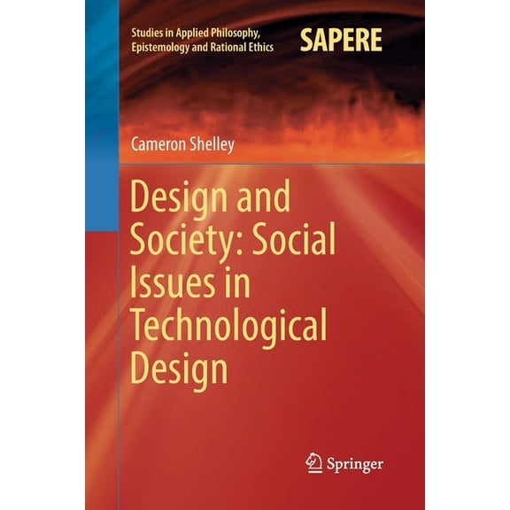 Studies in Applied Philosophy, Epistemol Design and Society: Social Issues in Technological Design, Book 36, (Paperback)