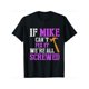 thumbnail image 1 of Funny Mike T-Shirt - 'If Mike Can't Fix It' Humor Gift for Handymen & Dads, 1 of 5