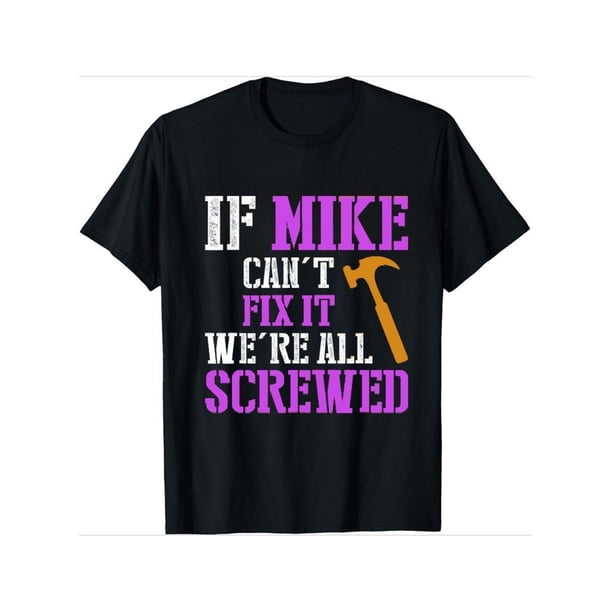 Funny Mike T-Shirt - 'If Mike Can't Fix It' Humor Gift for Handymen & Dads