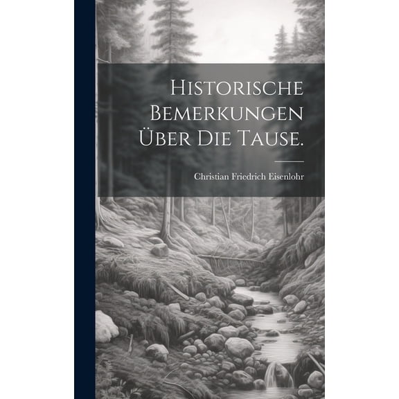 Historische Bemerkungen über die Tause. (Hardcover)