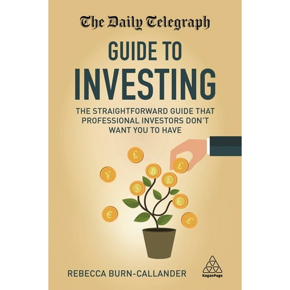The Daily Telegraph Guide to Investing: The Straightforward Guide That Professional Investors Don't Want You to Have, (Paperback)