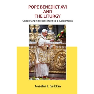 Pope Benedict XVI and the Liturgy