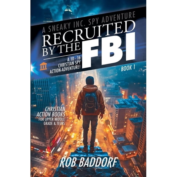 A Sneaky Inc. Spy Adventure Recruited by the FBI: A 10 - 16 Christian Spy Action-Adventure!, Book 1, (Paperback)