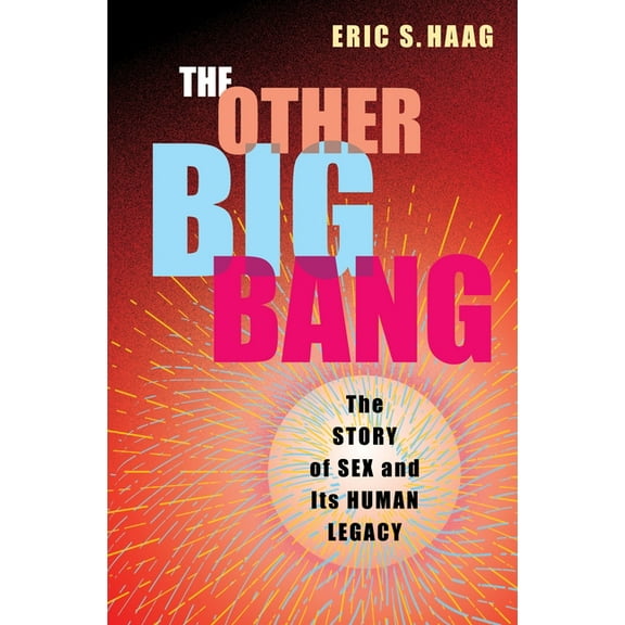 The Other Big Bang: The Story of Sex and Its Human Legacy, (Hardcover)