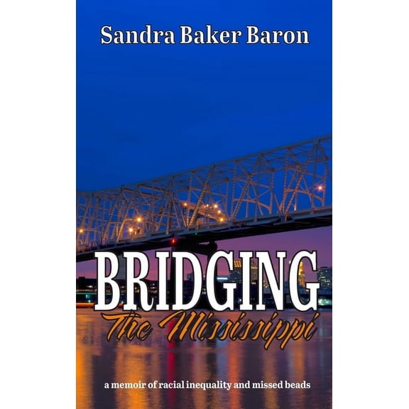 Bridging the Mississippi: A Memoir of Racial Injustice and Missed Beads, (Hardcover)