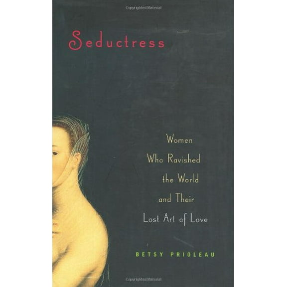 Pre-Owned Seductress: Women Who Ravished the World and Their Lost Art of Love (Hardcover) 0670031666 9780670031665