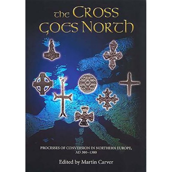 Pre-Owned The Cross Goes North: Processes of Conversion in Northern Europe, Ad 300-1300, (Paperback)