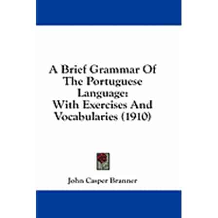 A Brief Grammar Of The Portuguese Language : With Exercises And Vocabularies (1910) (Paperback)