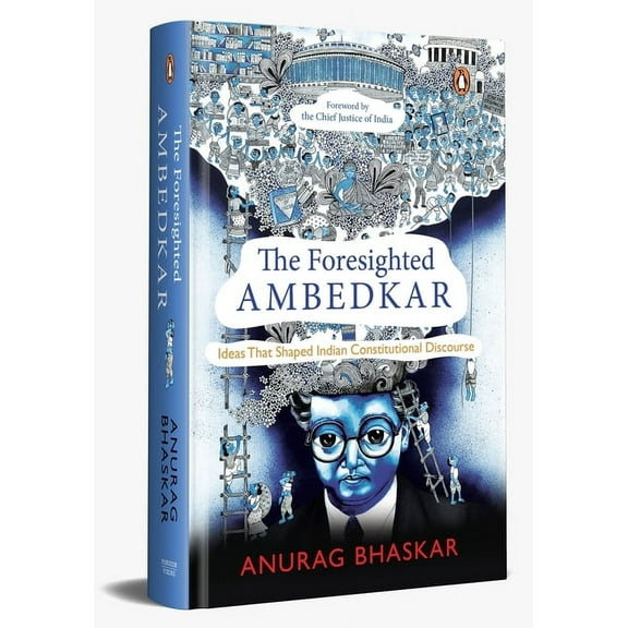 The Foresighted Ambedkar: Ideas That Shaped Indian Constitutional Discourse, (Hardcover)