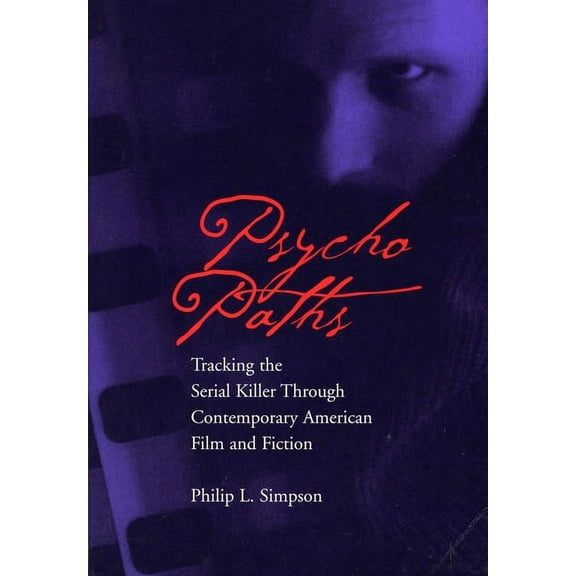 Psycho Paths : Tracking the Serial Killer Through Contemporary American Film and Fiction (Paperback)
