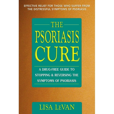 The Psoriasis Cure : A Drug-Free Guide to Stopping and Reversing the Symptoms of