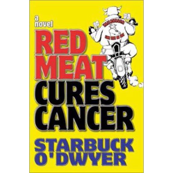 Pre-Owned Red Meat Cures Cancer: A Novel (Hardcover) 0972162453 9780972162456