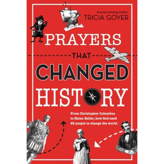 Pre-Owned Prayers That Changed History: From Christopher Columbus to Helen Keller, How God Used 25 People to Change the World (Paperback) 0310748011 9780310748014