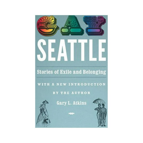 Gay Seattle: Stories of Exile and Belonging, (Paperback)