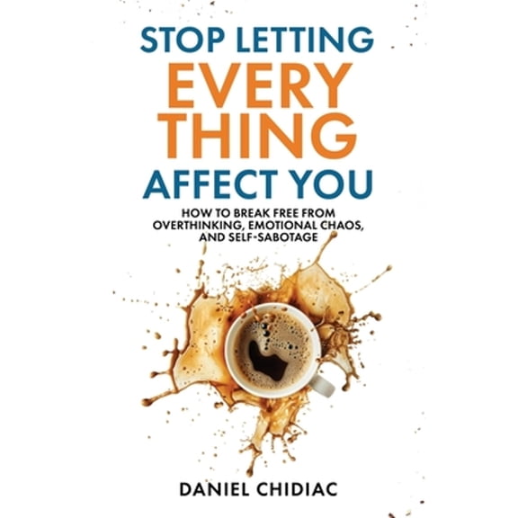 Pre-Owned Stop Letting Everything Affect You: How to break free from overthinking, emotional chaos, and self-sabotage., 9781764110808, 1764110803, Paperback,