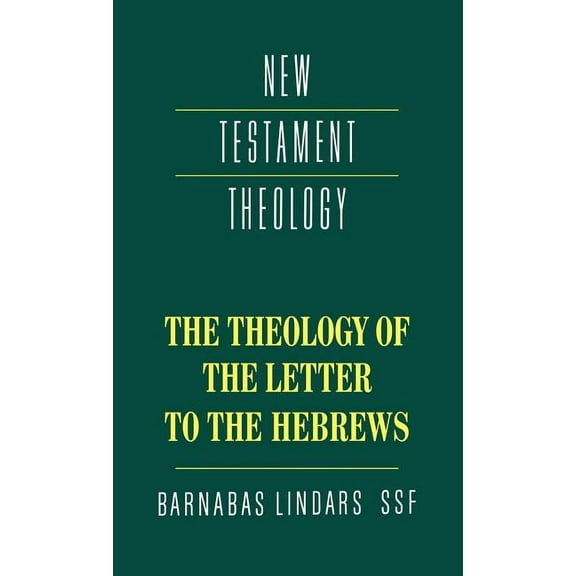 New Testament Theology The Theology of the Letter to the Hebrews, (Hardcover)