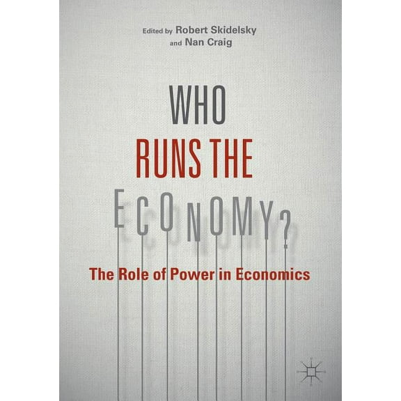 Who Runs the Economy?: The Role of Power in Economics, (Paperback)