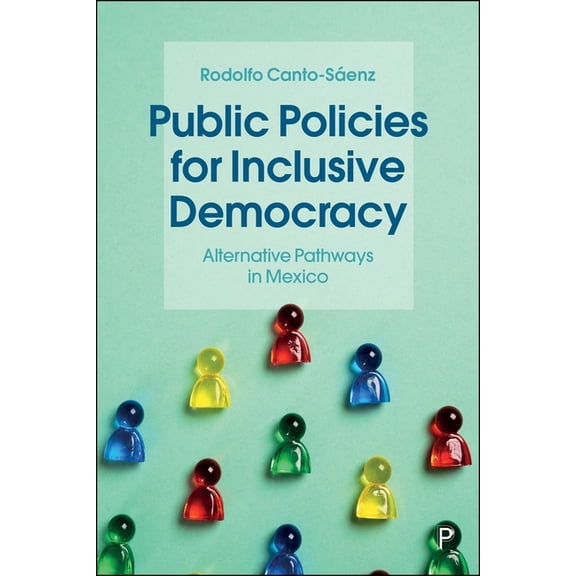 Public Policies for Inclusive Democracy: Alternative Pathways in Mexico, (Hardcover)
