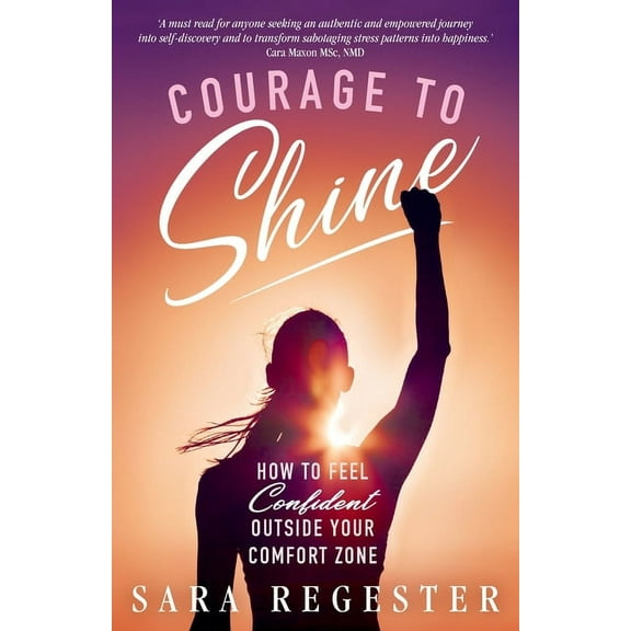 Courage to Shine: How to Feel Confident Outside Your Comfort Zone (Paperback)