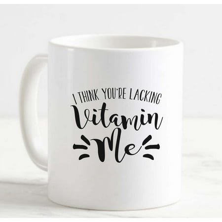 

Coffee Mug Think You re Lacking Vitamin Me Funny Confident Girl Personality White Coffee Mug Funny Gift Cup