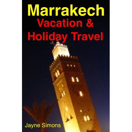 Marrakech, Morocco - Vacation & Holiday Travel Guide (Illustrated) -
