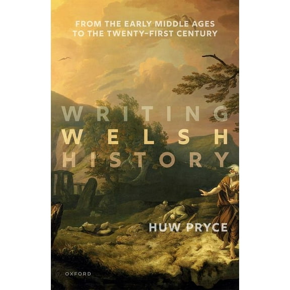 Writing Welsh History: From the Early Middle Ages to the Twenty-First Century, (Hardcover)
