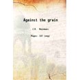 thumbnail image 1 of Against the grain 1922 [Hardcover], 1 of 1