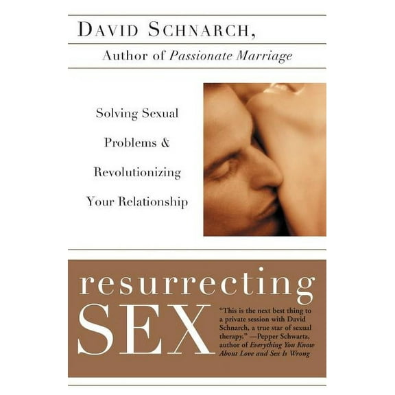 Resurrecting Sex: Solving Sexual Problems and Revolutionizing Your Relationship, (Paperback)