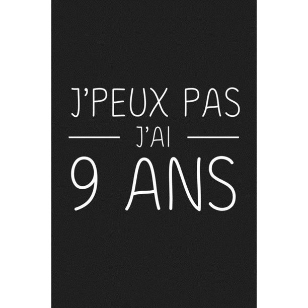 J Peux Pas J Ai 9 Ans 9 Ans Joyeux Anniversaire Paperback Walmart Com Walmart Com