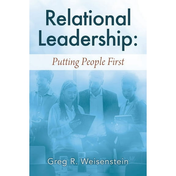 Relational Leadership: Putting People First (Paperback)