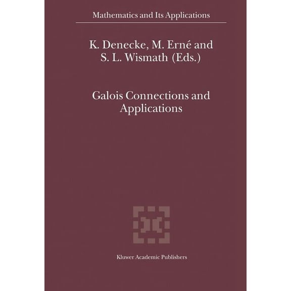 Mathematics and Its Applications Galois Connections and Applications, Book 565, (Paperback)