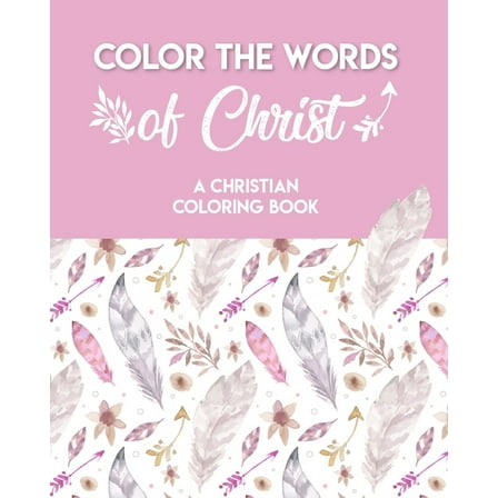 Color The Words Of Christ (A Christian Coloring Book): A Scripture Coloring Book for Adults & Teens