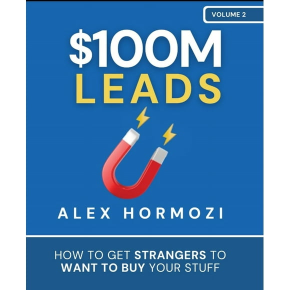 $100M Leads: How to Get Strangers To Want To Buy Your Stuff by Alex Hormozi (English, Paperback)