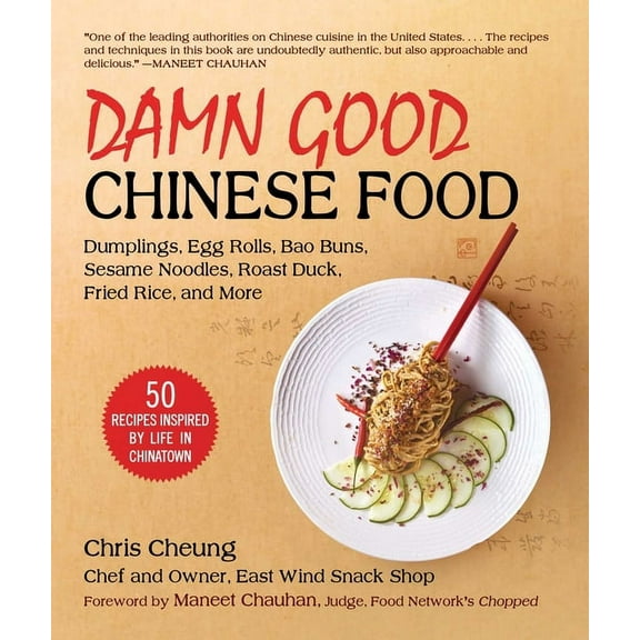 Damn Good Chinese Food: Dumplings, Egg Rolls, Bao Buns, Sesame Noodles, Roast Duck, Fried Rice, and More--50 Recipes Ins, (Hardcover)
