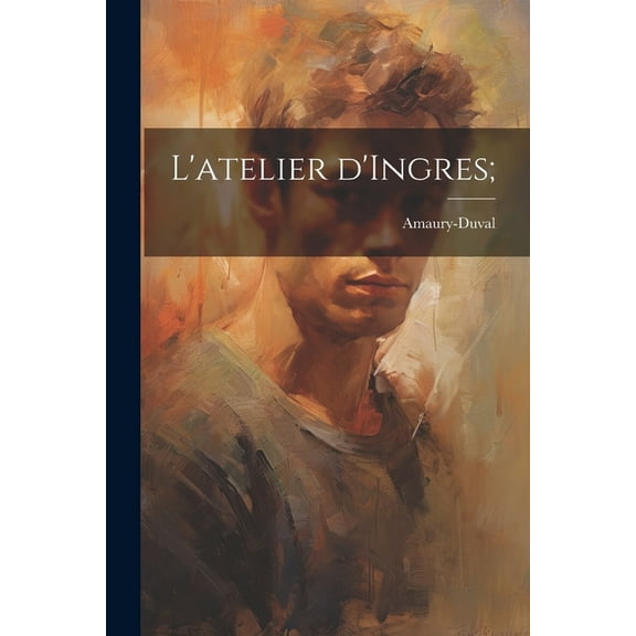 L'atelier d'Ingres; (Paperback)
