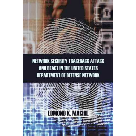 Network Security Traceback Attack and React in the United States Department of Defense Network (Paperback)