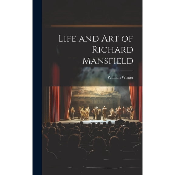 Life and Art of Richard Mansfield (Hardcover)