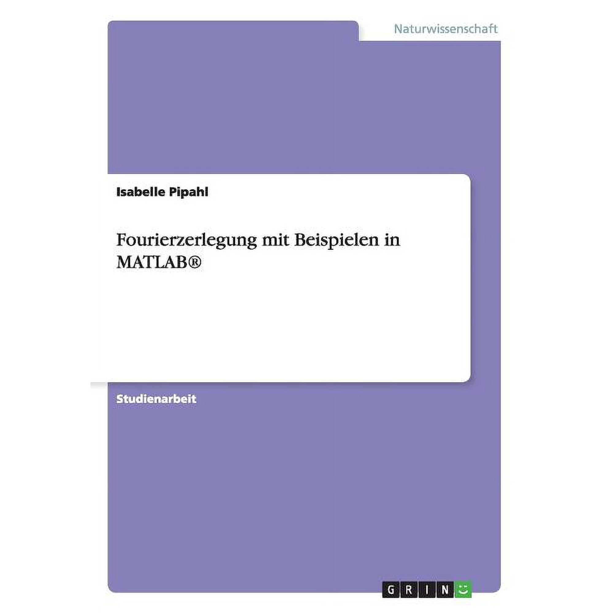 Fourierzerlegung Mit Beispielen in Matlab(r)