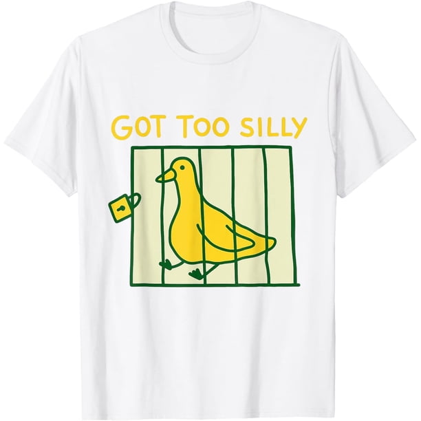 Funny Got Too Silly Meme Silly Goose Camiseta