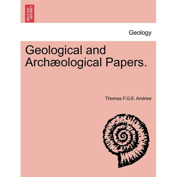 Geological and Arch Ological Papers. Paperback
