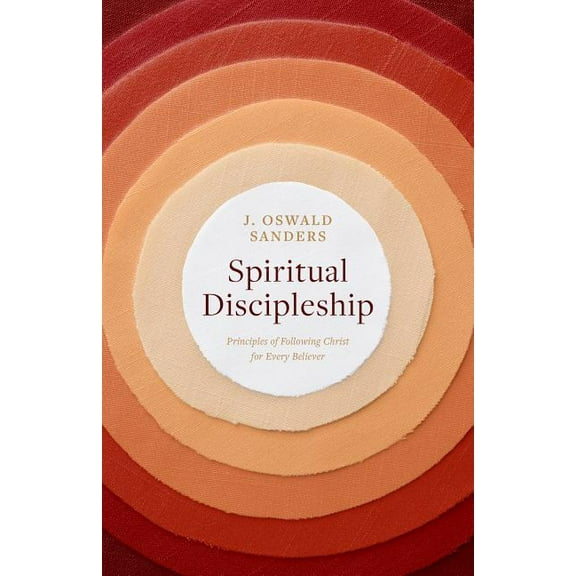 Sanders Spiritual Growth Spiritual Discipleship: Principles of Following Christ for Every Believer, (Paperback)
