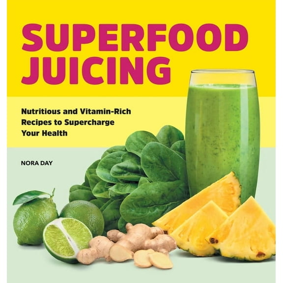 Superfood Juicing: Nutritious and Vitamin-Rich Recipes to Supercharge Your Health, (Paperback)