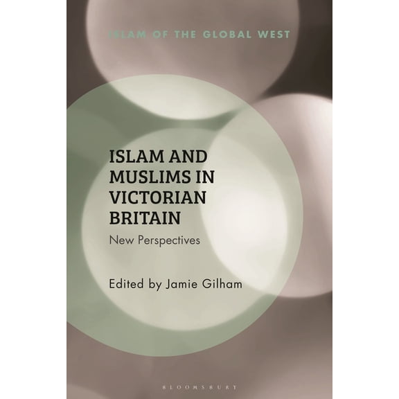Islam of the Global West Islam and Muslims in Victorian Britain: New Perspectives, (Paperback)